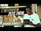 L'interview « Petit frère » avec Ousmane Dembélé !