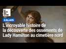 L'incroyable histoire de la découverte des ossements de Lady Hamilton au cimetière nord de Calais