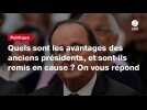 VIDEO. Quels sont les avantages des anciens présidents, et sont-ils remis en cause ? On vous répond
