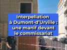 Interpellation à Dumont-d'Urville : une manifestation devant le commissariat