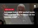 VIDEO. Le pape Léon XIV exclut toute réforme sur les femmes et les fidèles LGBT +