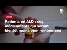 VIDEO. Patients en ALD : ces médicaments qui seront bientôt moins bien remboursés