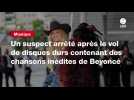 VIDEO. Un suspect arrêté après le vol de disques durs contenant des chansons inédites de Beyoncé