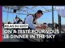 On a (re)testé pour vous : Dinner In The Sky aux Relais du Goût