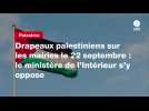 VIDEO. Drapeaux palestiniens sur les mairies le 22 septembre : le ministère de l'Intérieur s'y oppose
