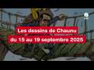 VIDEO. Les dessins de Chaunu du 15 au 19 septembre 2025