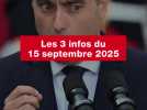 VIDEO. Les 3 infos du 15 septembre 2025