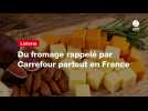 VIDEO. Listeria. Du fromage rappelé par Carrefour partout en France