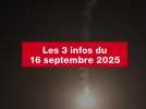 VIDEO. Les 3 infos du 16 septembre 2025