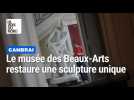 Le musée des Beaux-Arts de Cambrai restaure une sculpture unique