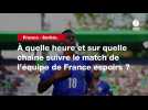 VIDÉO. France - Serbie. À quelle heure et sur quelle chaîne suivre le match de l'équipe de France espoirs ?