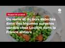 VIDEO. Du verre et du bois détectés dans des légumes surgelés vendus chez Leclerc dans la France entière