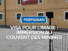 Perpignan, Visa pour l'image : immersion au Couvent des Minimes.