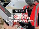 Il crée des oeuvres d'art avec des déchets