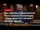 VIDEO. Les ministres conservent-ils leurs salaires et avantages, même après leur mandat ? On vous répond