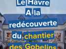 Le Havre : dans les coulisses du chantier des Gobelins