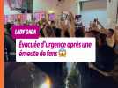Lady Gaga évacuée d'urgence après une émeute de fans