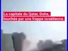 La capitale du Qatar, Doha, touchée par une frappe israélienne