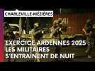 Exercice Ardennes 2025 : les militaires s'entraînent de nuit