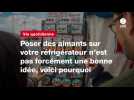 VIDEO. Poser des aimants sur votre réfrigérateur n'est pas forcément une bonne idée, voici pourquoi