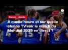 VIDÉO. France - Irlande. À quelle heure et sur quelle chaîne TV voir le match du Mondial 2025 en direct ?