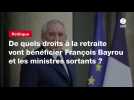 VIDEO. De quels droits à la retraite vont bénéficier François Bayrou et les ministres sortants ?
