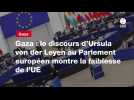 VIDEO. Gaza : le discours d'Ursula von der Leyen au Parlement européen montre la faiblesse de l'UE