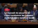 VIDEO. Le Conseil de sécurité de l'Onu condamne les frappes au Qatar, sans nommer Israël