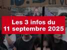 VIDEO. Les 3 infos du 11 septembre 2025