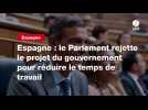 VIDEO. Espagne : le Parlement rejette le projet du gouvernement pour réduire le temps de travail
