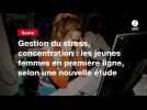 VIDEO. Gestion du stress, concentration : les jeunes femmes en première ligne, selon une nouvelle étude