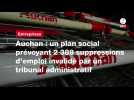 VIDEO. Auchan : un plan social prévoyant 2 389 suppressions d'emploi invalidé par un tribunal administratif