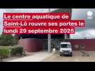 VIDÉO. Après 2 mois de travaux, le centre aquatique de Saint-Lô rouvre ses portes lundi 29 septembre