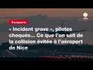 VIDEO. « Incident grave », pilotes choqués... Ce que l'on sait de la collision évitée à l'aéroport de Nice