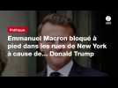 VIDEO. Emmanuel Macron bloqué à pied dans les rues de New York à cause de... Donald Trump
