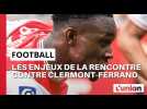 Football : les enjeux de la rencontre contre Clermont-Ferrand