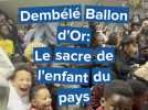 Dembélé Ballon d'Or: le sacre de l'enfant du pays