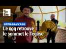À Eppe-Sauvage, le coq retrouve le sommet de l'église