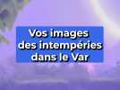 Vos images des intempéries dans le Var
