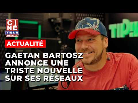 VIDEO : Gaetan Bartosz en deuil, il annonce une triste nouvelle sur ses rseaux sociaux