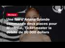 VIDEO. Une fan d'Ariana Grande commande deux places pour Montréal, Ticketmaster la débite de 80 000 dollars
