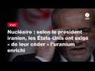 VIDEO. Nucléaire : selon le président iranien, les États-Unis ont exigé « de leur céder » l'uranium enrichi