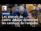 Les avocats de Cédric Jubillar étrillent les enquêteurs