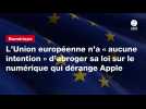 VIDEO. L'Union européenne n'a « aucune intention » d'abroger sa loi sur le numérique qui dérange Apple