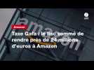 VIDEO. Taxe Gafa : le fisc sommé de rendre près de 24 millions d'euros à Amazon