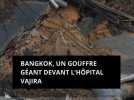 Bangkok, un gouffre géant devant l'hôpital Vajira
