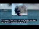 Un bateau prend feu devant La Trinité-sur-Mer