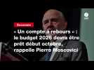 VIDEO. « Un compte à rebours » : le budget 2026 devra être prêt début octobre, rappelle Pierre Moscovici