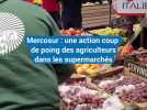 Mercosur : une action coup de poing des agriculteurs du Vaucluse dans les supermarchés