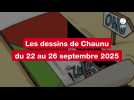 VIDEO. Les dessins de Chaunu du 22 au 26 septembre 2025